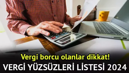 İl İl Vergi Yüzsüzleri TAM Listesi 2024 | Vergi Yüzsüzleri İsimleri, Firmaları, Borçları